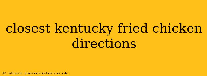 closest kentucky fried chicken directions