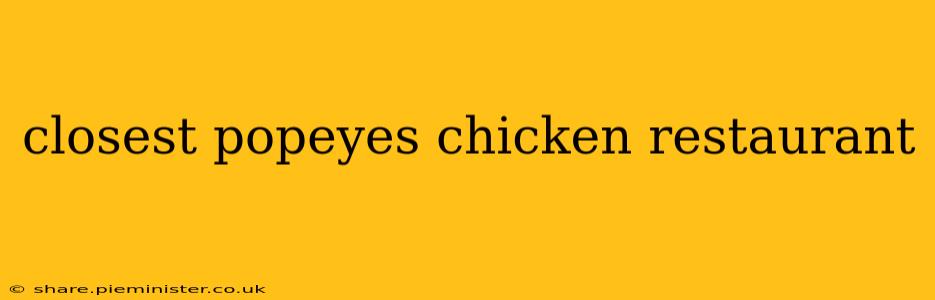 closest popeyes chicken restaurant