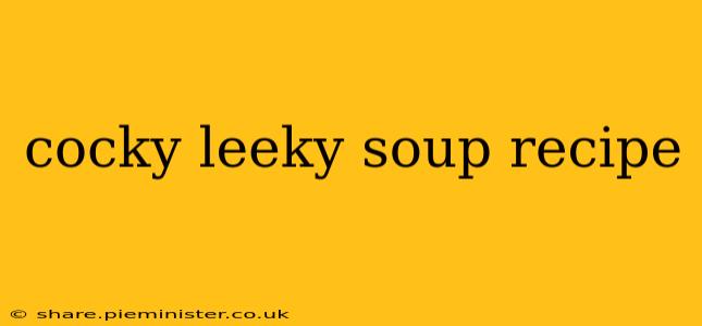 cocky leeky soup recipe