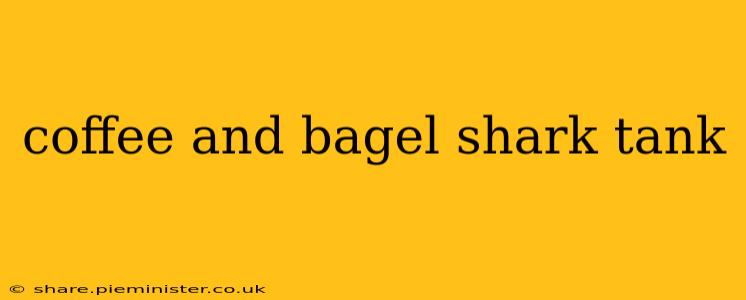 coffee and bagel shark tank