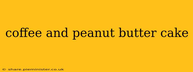 coffee and peanut butter cake