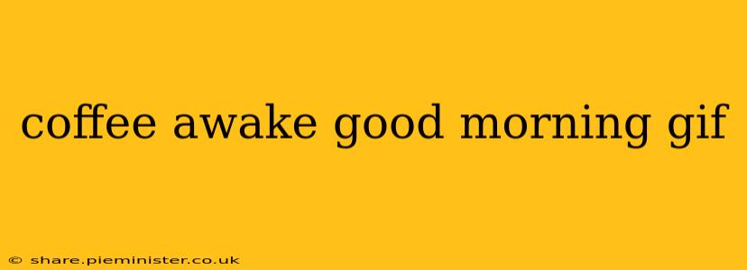 coffee awake good morning gif