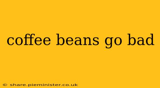 coffee beans go bad