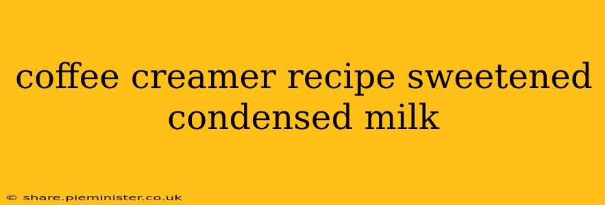 coffee creamer recipe sweetened condensed milk