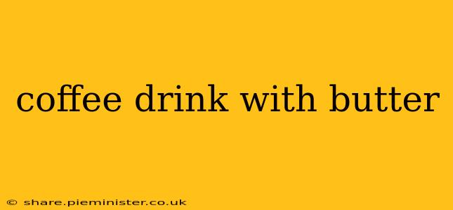coffee drink with butter