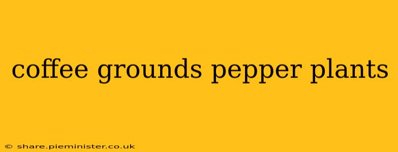 coffee grounds pepper plants