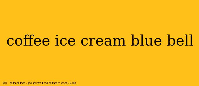 coffee ice cream blue bell