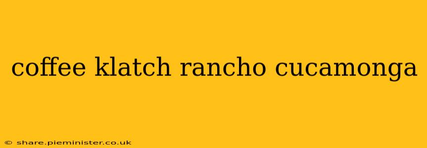 coffee klatch rancho cucamonga