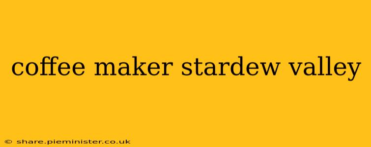 coffee maker stardew valley