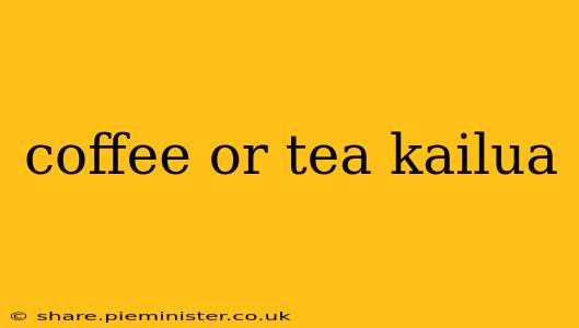 coffee or tea kailua