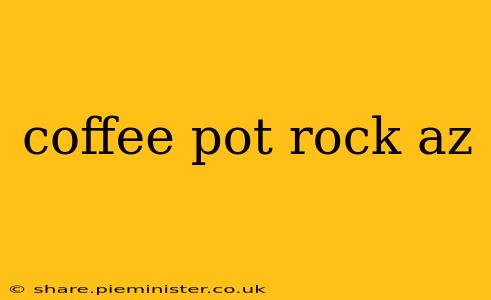 coffee pot rock az