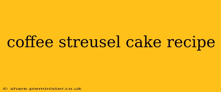 coffee streusel cake recipe