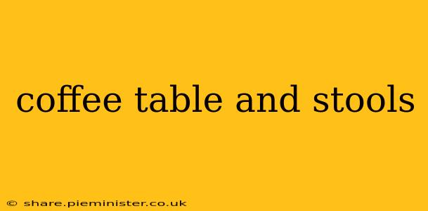 coffee table and stools