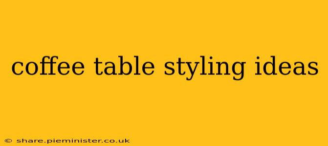 coffee table styling ideas