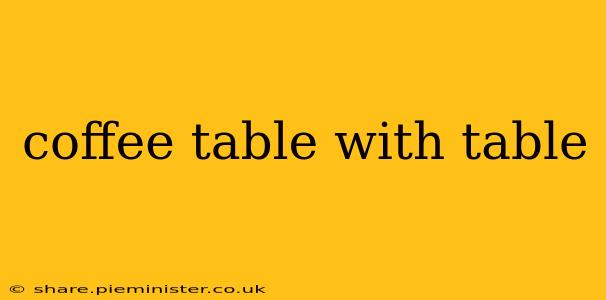 coffee table with table