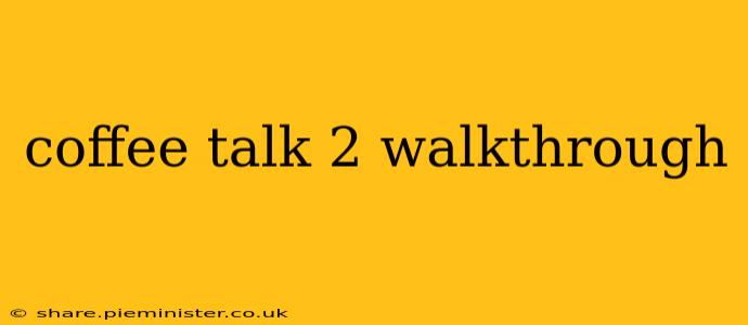 coffee talk 2 walkthrough
