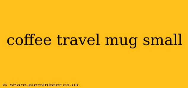 coffee travel mug small