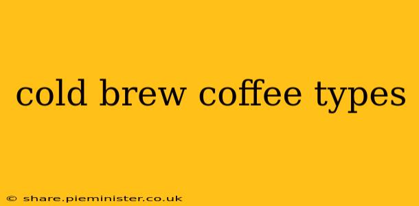 cold brew coffee types