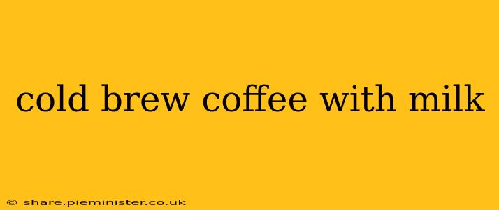 cold brew coffee with milk
