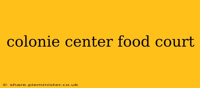 colonie center food court