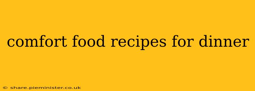comfort food recipes for dinner