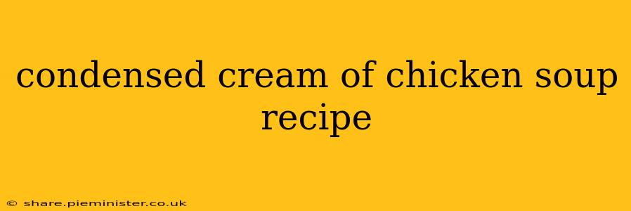 condensed cream of chicken soup recipe