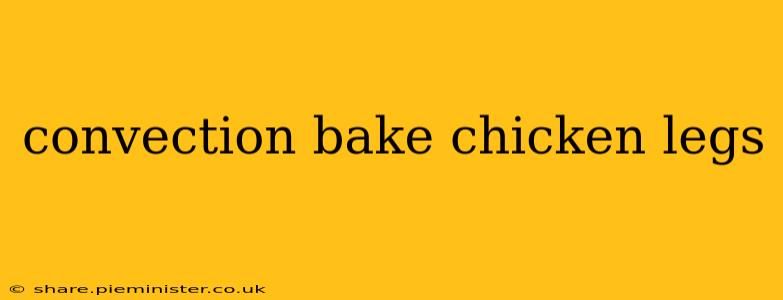 convection bake chicken legs