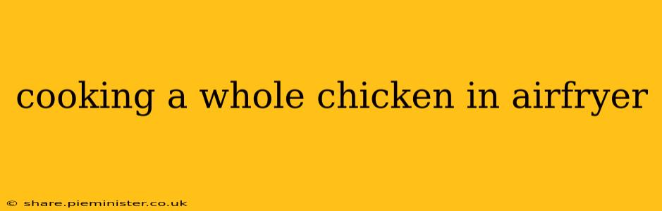 cooking a whole chicken in airfryer