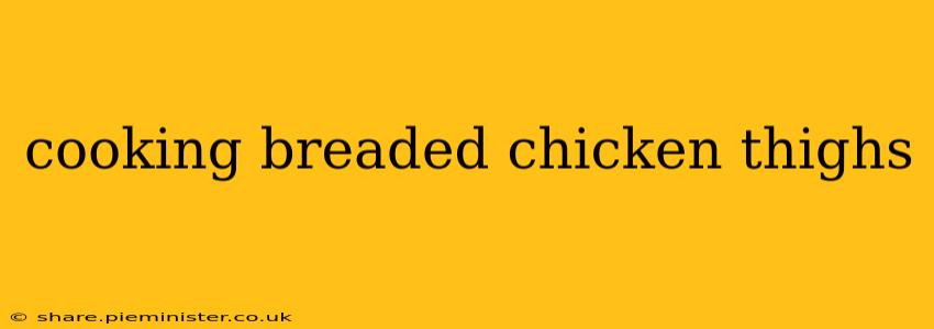 cooking breaded chicken thighs