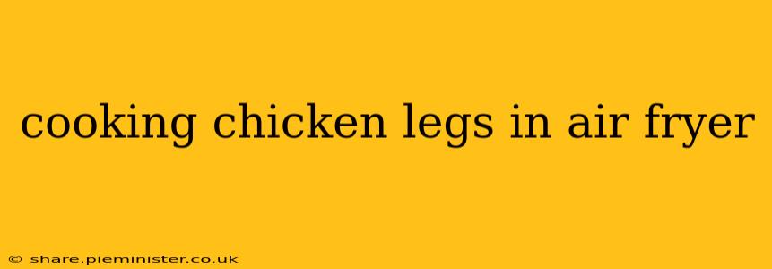 cooking chicken legs in air fryer