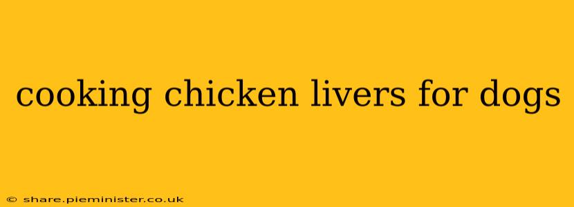 cooking chicken livers for dogs