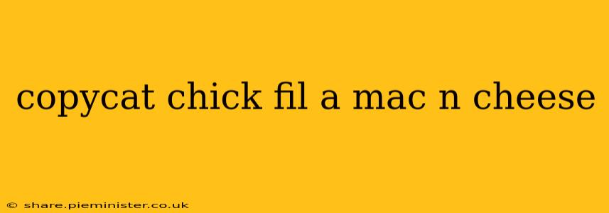copycat chick fil a mac n cheese
