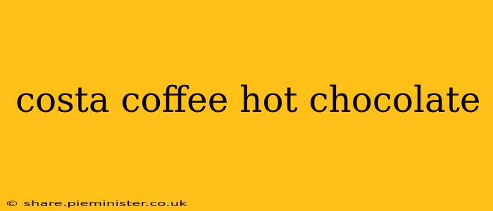 costa coffee hot chocolate