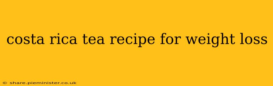 costa rica tea recipe for weight loss