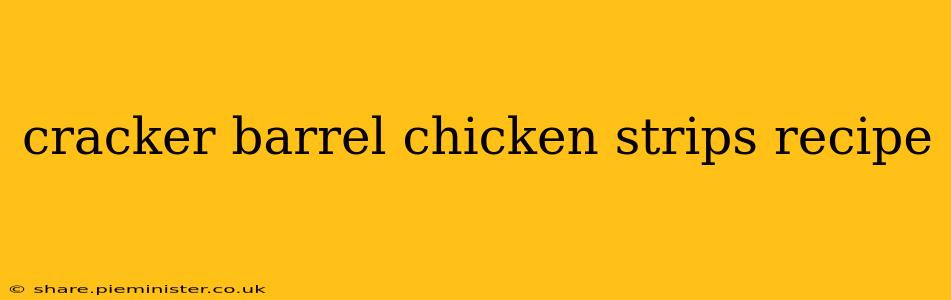 cracker barrel chicken strips recipe