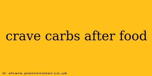 crave carbs after food