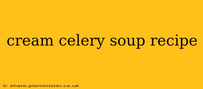 cream celery soup recipe