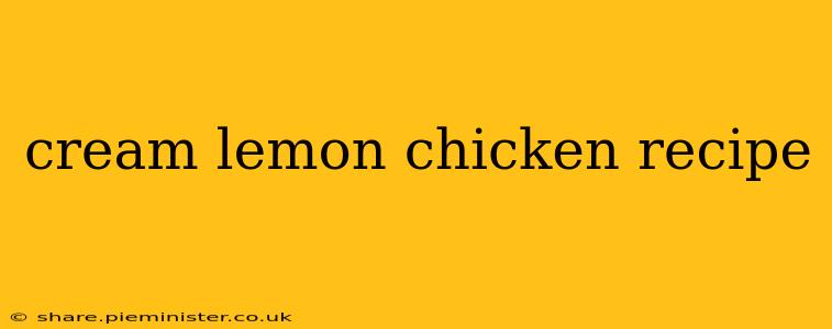 cream lemon chicken recipe