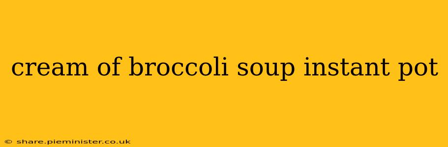 cream of broccoli soup instant pot