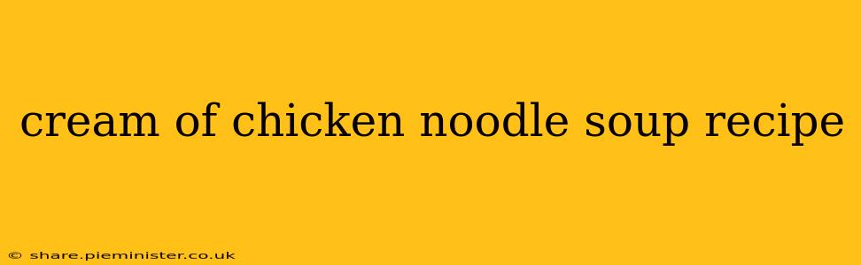 cream of chicken noodle soup recipe