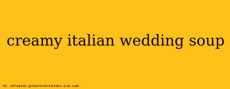 creamy italian wedding soup