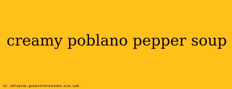 creamy poblano pepper soup