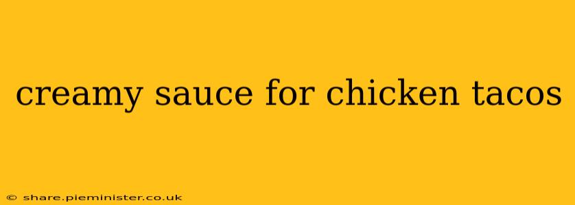 creamy sauce for chicken tacos