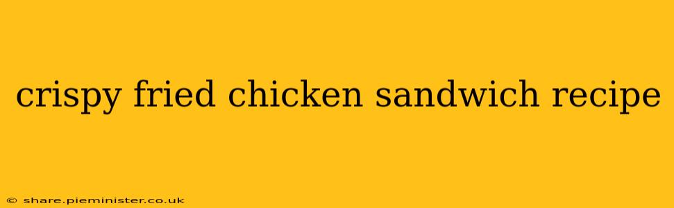 crispy fried chicken sandwich recipe