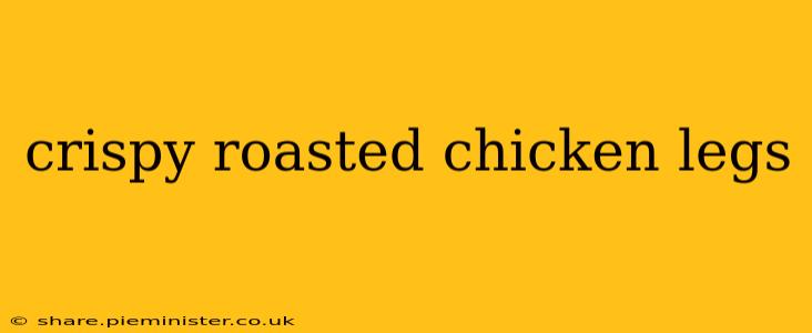 crispy roasted chicken legs