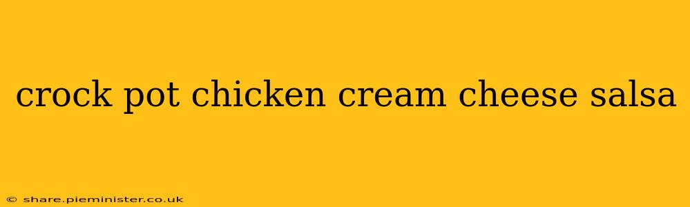 crock pot chicken cream cheese salsa