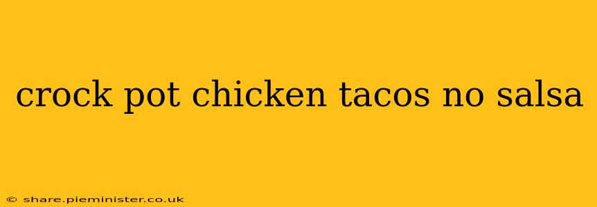 crock pot chicken tacos no salsa