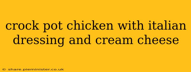 crock pot chicken with italian dressing and cream cheese