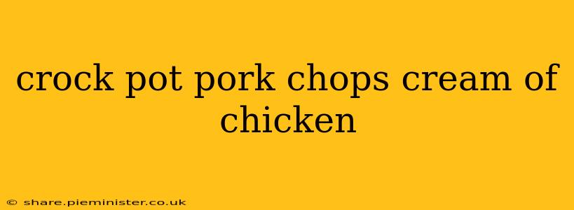 crock pot pork chops cream of chicken