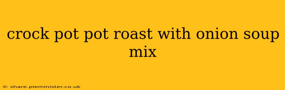 crock pot pot roast with onion soup mix
